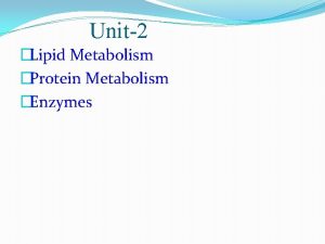 Unit2 Lipid Metabolism Protein Metabolism Enzymes 1Lipid Metabolism
