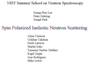 NIST Summer School on Neutron Spectroscopy SeungHun Lee