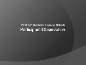 INFO 272 Qualitative Research Methods ParticipantObservation Outline Observation