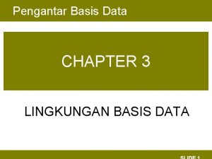 Pengantar Basis Data CHAPTER 3 LINGKUNGAN BASIS DATA