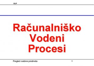 RVP Raunalniko Vodeni Procesi Pregled vsebine predmeta 19