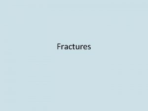 Fractures Fractura pathologica Myeloma Fractura traumatica Fractura apertaclausa