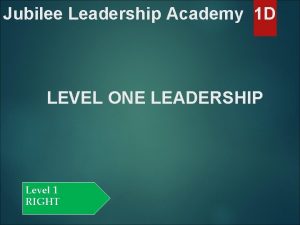 Jubilee Leadership Academy 1 D LEVEL ONE LEADERSHIP