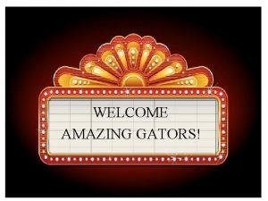 WELCOME AMAZING GATORS SETTING THE STAGE FOR SUCCESS