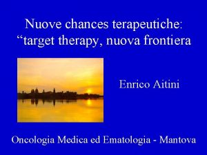 Nuove chances terapeutiche target therapy nuova frontiera Enrico