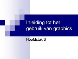 Inleiding tot het gebruik van graphics Hoofdstuk 3