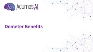 Demeter Benefits Acumos AI is a platform and