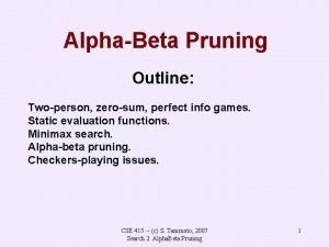 AlphaBeta Pruning Outline Twoperson zerosum perfect info games