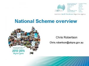 National Scheme overview Chris Robertson Chris robertsonahpra gov