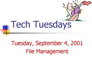 Tech Tuesdays Tuesday September 4 2001 File Management