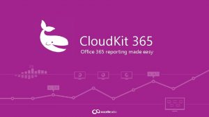 Cloud Kit 365 Office 365 reporting made easy