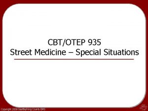 CBTOTEP 935 Street Medicine Special Situations Copyright 2008