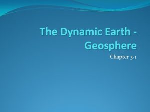 The Dynamic Earth Geosphere Chapter 3 1 Earth