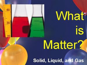 What is Matter Solid Liquid and Gas What