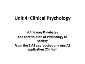 Unit 4 Clinical Psychology 4 4 Issues debates