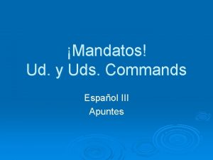 Mandatos Ud y Uds Commands Espaol III Apuntes