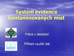 Systm evidence kontaminovanch mst Prce s databz Pklad
