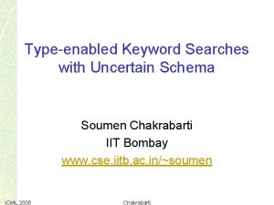 Typeenabled Keyword Searches with Uncertain Schema Soumen Chakrabarti