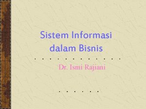 Sistem Informasi dalam Bisnis Dr Ismi Rajiani Mind