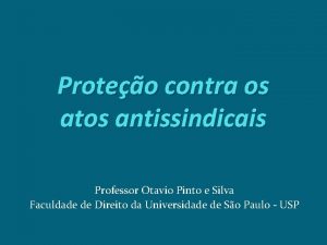 Proteo contra os atos antissindicais Professor Otavio Pinto