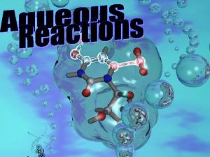 Reactions in aqueous solutions Aqueous solution Solution in