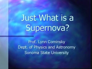 Just What is a Supernova Prof Lynn Cominsky