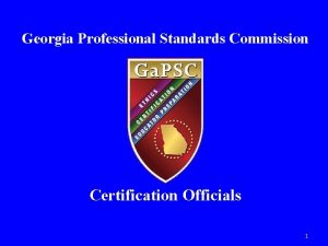 Georgia Professional Standards Commission Certification Officials 1 Affirmation