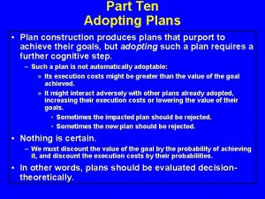 Part Ten Adopting Plans Plan construction produces plans