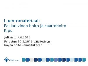 Luentomateriaali Palliatiivinen hoito ja saattohoito Kipu Julkaistu 7