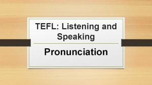 TEFL Listening and Speaking Pronunciation Pronunciation When some