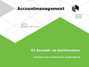Accountmanagement H 1 Account en marktanalyse Commercieel medewerker
