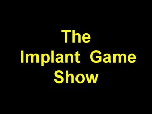 The Implant Game Show Characteristics Side Effects Complications