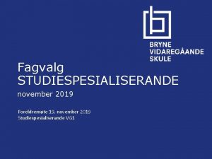 Fagvalg STUDIESPESIALISERANDE november 2019 Foreldremte 19 november 2019