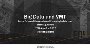 Big Data and VMT Laura Schewel laura schewelstreetlightdata