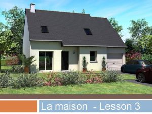 La maison Lesson 3 Une maison Une maison