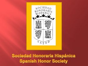 The Sociedad Honoraria Hispnica SHH is an honor