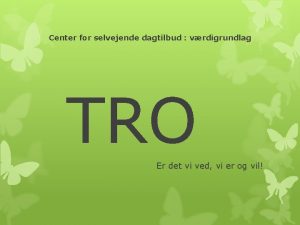 Center for selvejende dagtilbud vrdigrundlag TRO Er det