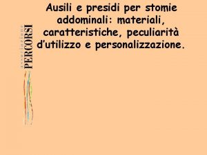 Ausili e presidi per stomie addominali materiali caratteristiche