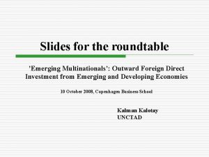 Slides for the roundtable Emerging Multinationals Outward Foreign