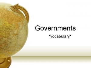 Governments vocabulary Citizen A legal member of a