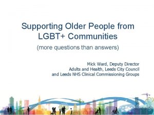 Supporting Older People from LGBT Communities more questions