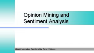 Opinion Mining and Sentiment Analysis Slides from Andrea