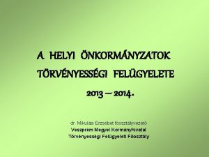 A HELYI NKORMNYZATOK TRVNYESSGI FELGYELETE 2013 2014 dr