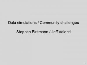 Data simulations Community challenges Stephan Birkmann Jeff Valenti