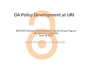 OA Policy Development at URI ACRLNEC Scholarly Communication