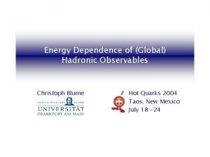 Energy Dependence of Global Hadronic Observables Christoph Blume