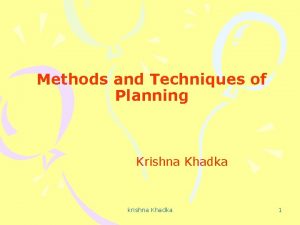 Methods and Techniques of Planning Krishna Khadka krishna