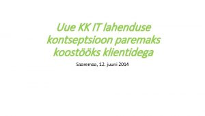 Uue KK IT lahenduse kontseptsioon paremaks koostks klientidega