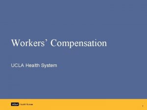 Workers Compensation UCLA Health System 1 Who is