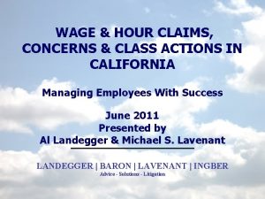 WAGE HOUR CLAIMS CONCERNS CLASS ACTIONS IN CALIFORNIA